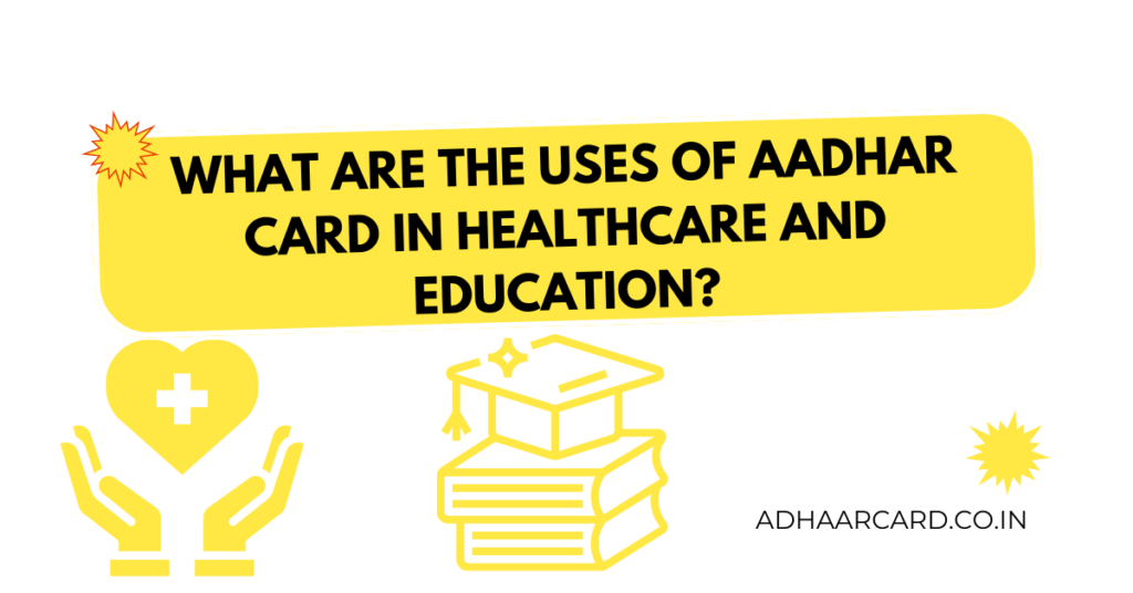 Adhaar Card Help in Healthcare and Education